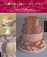 Kate's Cake Decorating: Techniques and Tips for Fun and Fancy Cakes Baked with Love - Sullivan, Kate