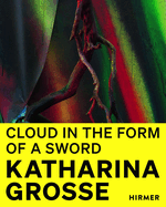 Katharina Grosse (Bilingual edition): Cloud in the Form of a Sword