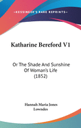 Katharine Bereford V1: Or the Shade and Sunshine of Woman's Life (1852)