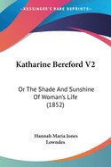 Katharine Bereford V2: Or The Shade And Sunshine Of Woman's Life (1852)