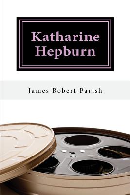 Katharine Hepburn: The Untold Story - Parish, James Robert