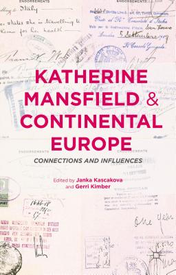 Katherine Mansfield and Continental Europe: Connections and Influences - Kimber, Gerri, and Kascakova, Janka