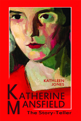 Katherine Mansfield: The Story-Teller - Jones, Kathleen