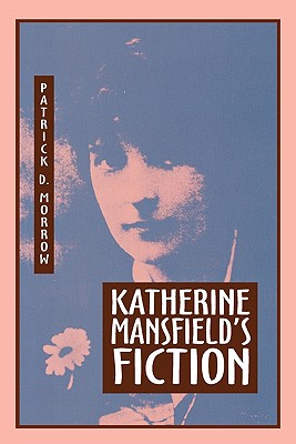 Katherine Mansfield's Fiction - Morrow, Patrick D