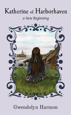 Katherine of Harborhaven: a New Beginning - Harmon, Gwendolyn