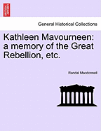 Kathleen Mavourneen: A Memory of the Great Rebellion, Etc. - MacDonnell, Randal