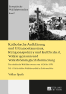 Katholische Aufklaerung und Ultramontanismus, Religionspolizey und Kultfreiheit, Volkseigensinn und Volksfroemmigkeitsformierung: Das rheinische Wallfahrtswesen von 1826 bis 1870 - Teil 1: Die kirchliche Wallfahrtspolitik im Erzbistum Koeln - 2...