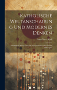 Katholische Weltanschauung und modernes Denken: Gesammelte Essays ?ber die Hauptstationen der neueren Philosophie