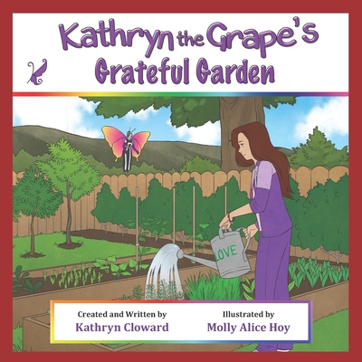Kathryn the Grape's Grateful Garden - Cloward, Kathryn