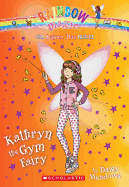 Kathryn the Gym Fairy (the School Day Fairies #4): Volume 4