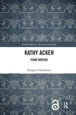 Kathy Acker: Punk Writer - Henderson, Margaret