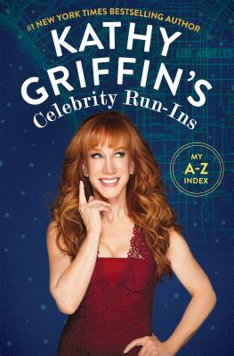 Kathy Griffin's Celebrity Run-Ins: My A-Z Index - Griffin, Kathy