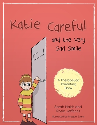 Katie Careful and the Very Sad Smile: A Story about Anxious and Clingy Behaviour - Naish, Sarah, and Jefferies, Rosie