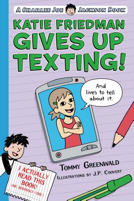 Katie Friedman Gives Up Texting! (and Lives to Tell about It.): A Charlie Joe Jackson Book - Greenwald, Tommy