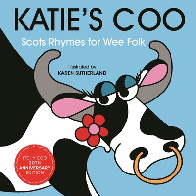 Katie's Coo: Scots Rhymes for Wee Folk - Robertson, James, and Fitt, Matthew, and Sutherland, Karen (Illustrator)