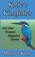 Katie's Kingfisher: And Other Women's Magazine Stories