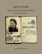 Kati's Story: Recollections of Two Worlds