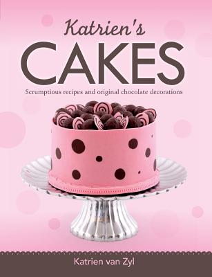 Katrien's cakes: Scrumptious recipes and original chocolate decorations - Van Zyl, Katrien