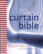 Katrin Cargill's Curtain Bible: Simple and Stylish Designs for Contemporary Curtains and Blinds - Cargill, Katrin