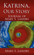 Katrina, Our Story: Journal of Mary S. Landry