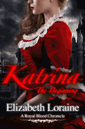 Katrina, the Beginning: A Royal Blood Chronicles - Book One