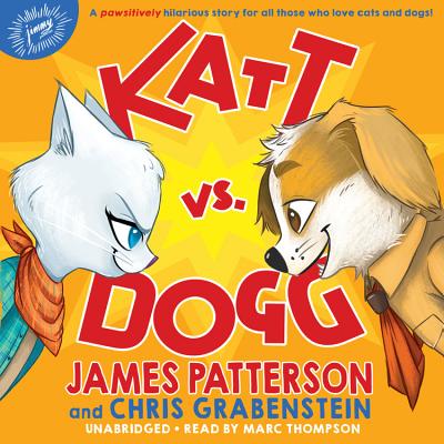 Katt vs. Dogg - Patterson, James, and Grabenstein, Chris, and Thompson, Marc (Read by)