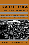 Katutura: A Place Where We Stay: Life in a Post-Apartheid Township in Namibia Volume 65