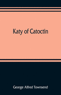 Katy of Catoctin: or, the chain-breakers, a national romance