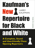 Kaufmans New Repertoire for Black and White: A Complete, Sound and User-friendly Chess Opening Repertoire