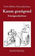 Kaum Genugend: Schulgeschichten