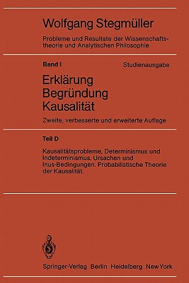 Kausalitatsprobleme, Determinismus Und Indeterminismus Ursachen Und Inus-Bedingungen Probabilistische Theorie Und Kausalitat - Stegm?ller, Wolfgang (Editor)