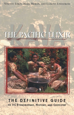 Kava: The Pacific Elixir: The Definitive Guide to Its Ethnobotany, History, and Chemistry - Lebot, Vincent, Professor, and Merlin, Mark, Professor, and Lindstrom, Lamont