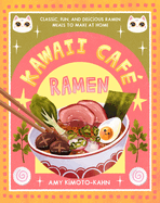 Kawaii Caf? Ramen: Classic, Fun, and Delicious Ramen Meals to Make at Home