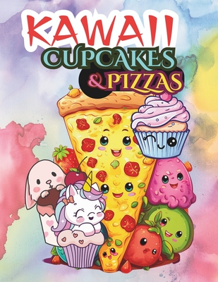 Kawaii Cupcakes and Pizzas Yummy Slices: "Bringing Joyful Colors to Your Favorite Treats and Eats" / Coloring Book Featuring Easy-to-Make Recipes. - Torresa, Alex, and Prime, Kokopelli