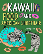 Kawaii Food and American Shorthair Coloring Book: Adult Activity Art Pages, Painting Menu Cute and Funny Animal Picture