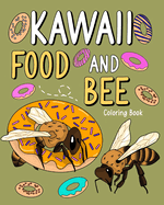 Kawaii Food and Bee Coloring Book: Adult Activity Art Pages, Painting Menu Cute and Funny Animal Picture