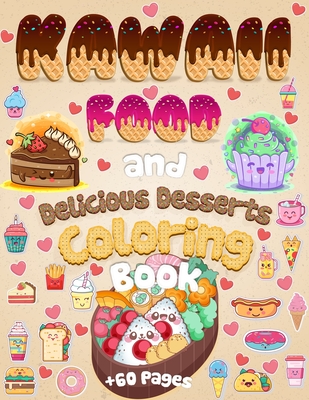 Kawaii Food And Delicious Desserts Coloring Book: 60 Adorable & Relaxing Easy Kawaii Food And Delicious Desserts Coloring Pages - Super Cute Food Coloring Book For Adults And Kids of All Ages - Coloring Book Happy