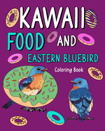Kawaii Food and Eastern Bluebird Coloring Book: Activity Relaxation, Painting Menu Cute, and Animal Pictures Pages