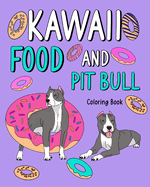 Kawaii Food and Pit Bull Coloring Book: Activity Relaxation, Painting Menu Cute, and Animal Pictures Pages