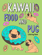 Kawaii Food and Pug Coloring Book: An Adult Coloring Book with Food Menu and Funny Dog for a Pug Owner Best Gift for Dog Lovers