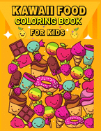 Kawaii Food Coloring Book: Super Cute Food Coloring Book for Kids/ Relaxing Easy Kawaii Food And Drinks Coloring