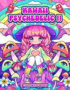 Kawaii Psychedelic II Coloring Book: Cute and Trippy Stoner Coloring for Adult Relaxation