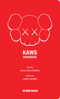 Kaws Handbook - Warsh, Larry (Editor), and McCormick, Carlo (Text by)