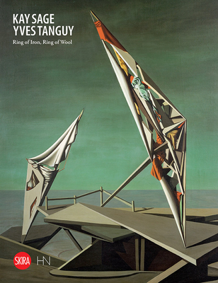 Kay Sage and Yves Tanguy: Ring of Iron, Ring of Wool - Noel-Johnson, Victoria (Editor), and Marzetti, Marzina (Editor)