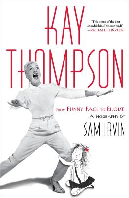 Kay Thompson: From Funny Face to Eloise - Irvin, Sam