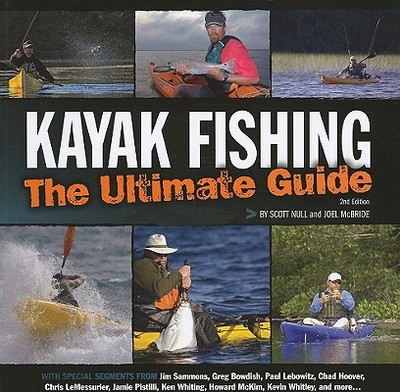 Kayak Fishing: The Ultimate Guide - Null, Scott, and McBride, Joel
