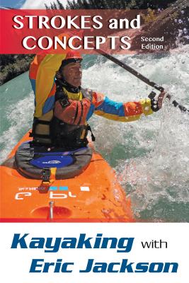 Kayaking with Eric Jackson: Strokes and Concepts - Jackson, Eric