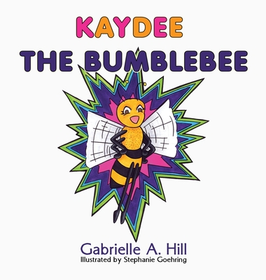 Kaydee the Bumblebee - Hill, Gabrielle A