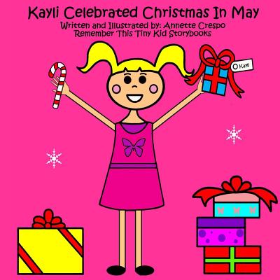 Kayli Celebrated Christmas In May - Crespo, Annette, and Tiny Kid Storybooks, Remember This