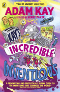 Kay's Incredible Inventions: A fascinating and fantastically funny guide to inventions that changed the world (and some that definitely didn't)